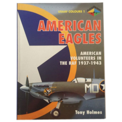 American Eagles - American Volunteers in the RAF 1937 -1943 by Tony Holmes book