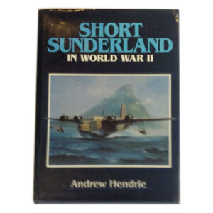 Short Sunderland in World War 11 by Andrew Hendrie book