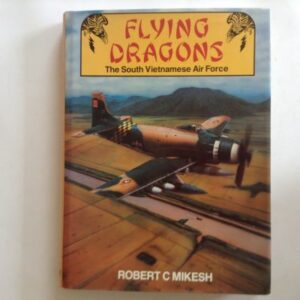 Flying Dragons - The South Vietnamese Air Force by Robert Mikesh