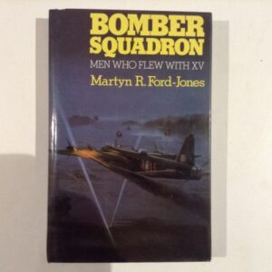 Bomber Squadron Men Who Flew with XV by Martyn R Ford-Jones