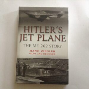 Hitlers Jet Plane - The Me 262 Story by Mano Ziegler