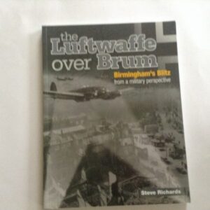 The Luftwaffe over Brum - Birminghams Blitz by Steve Richards
