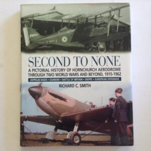 Second to None A Pictorial History of Hornchurch Aerodrome 1915 -1962 by Richard C Smith
