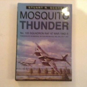 Mosquito Thunder No 105 Squadron RAF at War 1942-1945 by Stuart R Scott