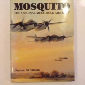 Mosquito The Original Multi Role Aircraft by Graham M Simons