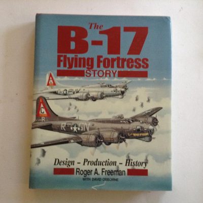 The B 17 Flying Fortress Story by Roger Freeman