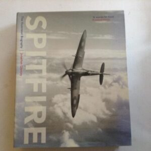 Spitfire The Illustrated Biography by Jonathan Glancey