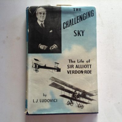 The Challenging Sky - The Life of Sir Alliott Verdon-Roe byy L J Ludovici