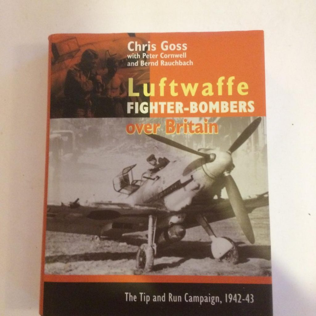 Luftwaffe Fighter Bombers over Britain - The Tip and Run Campaign by Chris Goss