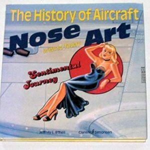 The History of Aircraft Nose Art WW1 to Today by Jeffrey Ethell and Clarence Simonsen