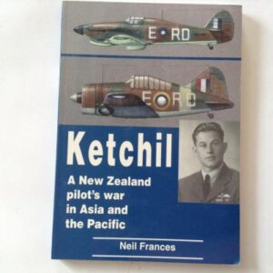 Ketchil A New Zealand Pilots war in Asia and the Pacific by Neil Frances