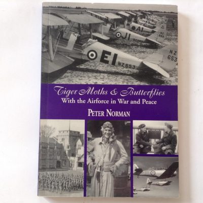 Tiger Moths and Butterflies With The Air Force in War and Peace by Peter Norman