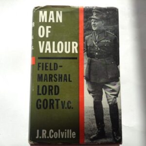 Man of Valour Field Marshal Lord Gort V.C by J R Colville