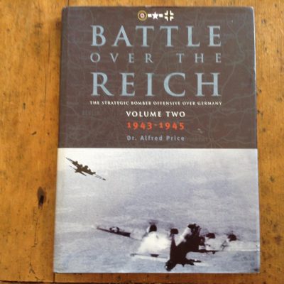 Battle over the Reich The Strategic Bomber Offensive over Germany Volume Two 1943-1945 by Dr Alfred Price