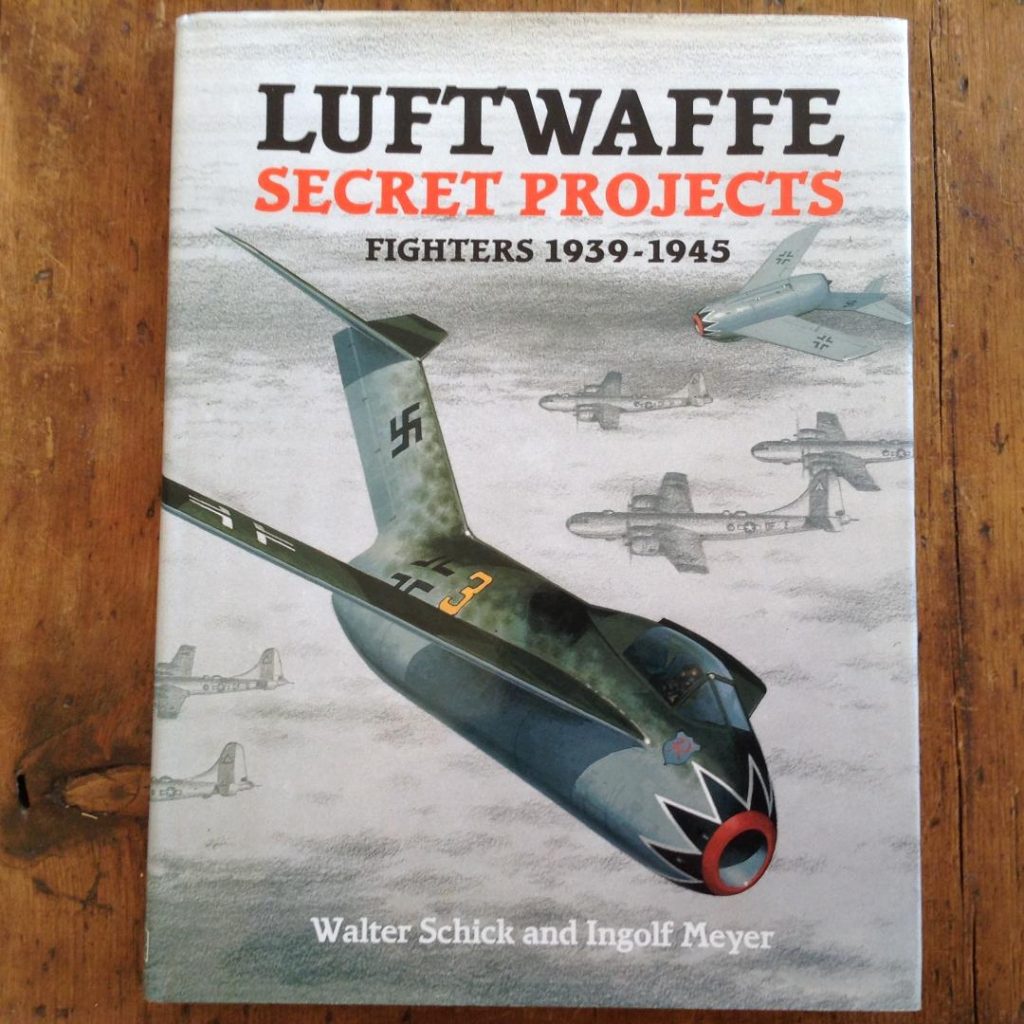 Luftwaffe Secret Projects Fighters 1939-1945 by Walter Schick and Ingolf Meyer