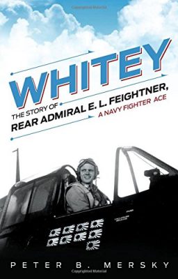Whitey - The Story of Rear Admiral E L Feightner by Peter B Mersky