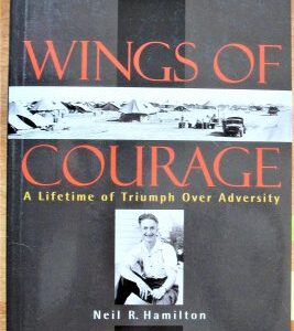 Wings of Courage A Lifetime of Triumph over Adversity by Neil R Hamilton