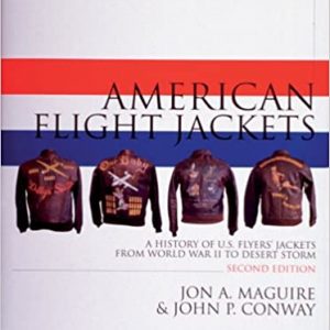 American Flight Jackets A History of US Flyers' Jackets from World War 11 to Desert Storm by Jon A Maguire and John P Conway