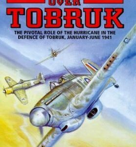 Hurricanes over Tobruk by Brian Cull with Don Minterne