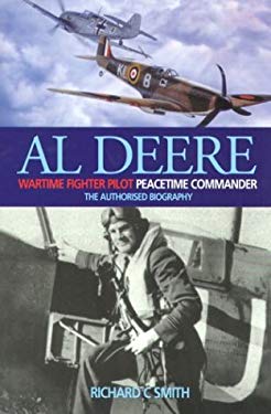 Al Deere - Wartime Fighter Pilot Peacetime Commander by Richard C Smith