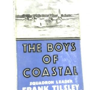 The Boys of Coastal by Squadron Leader Frank Tilsley