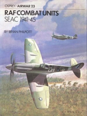 RAF Combat Units SEAC 1941-45 by Bryan Philpott