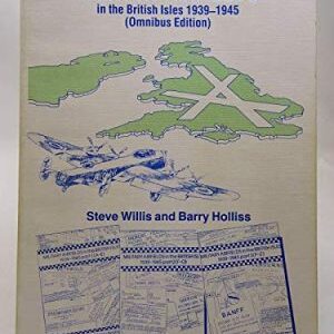 Military Airfields in the British Isles 1939-45 by Steve Willis and Barry Holliss
