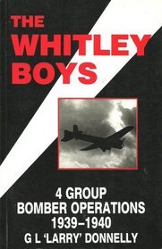 The Whitley Boys 4 Group Bomber Operations 1939 -1940 by G L "Larry" Donnelly