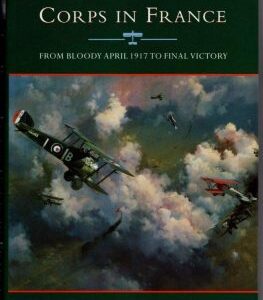 The Royal Flying Corps in France From Bloody April 1917 to Final Victory by Ralph Barker