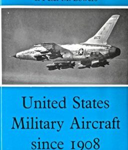 United States Military Aircraft since 1908 by Gordon Swanborough and Peter M Bowers