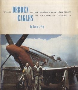 The Debden Eagles 4th Fighter Group in World War 11 by Garry L Fry