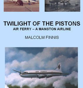 Twilight of the Pistons Air Ferry A Manston Airline by Malcolm Finnis