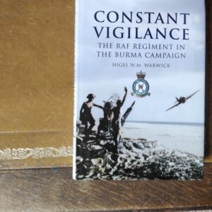 Constant Vigilance - The RAF Regiment in the Burma Campaign by Nigel Warwick
