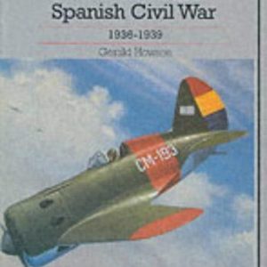 Aircraft of the Spanish Civil War 1936 -1939 by Gerald Howson