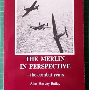 The Merlin in Perspective -The Combat Years by Alec Harvey-Bailey