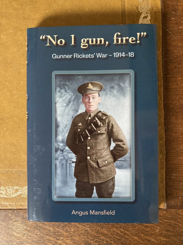 No 1 Gun Fire - Gunner Rickets War 1914-1918 by Angus Mansfield