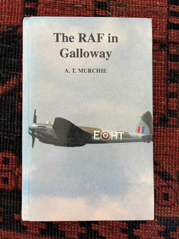 The RAF in Galloway by A T Murchie