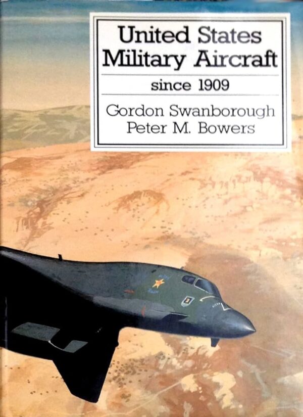 United States Military Aircraft since 1909 by Gordon Swanborough and Peter M Bowers