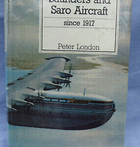 Saunders and Saro Aircraft since 1917 by Peter London