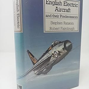 English Electric Aircraft and their Predecessors by Stephen Ransom and Robert Fairclough