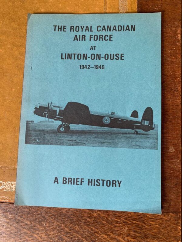The Royal Canadian Air Force at Linton on Ouse 1942-1945 by Anon