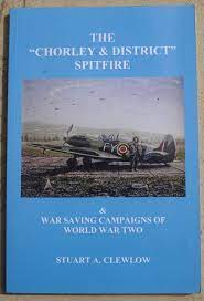 The "Chorley and District" Spitfire & War Saving Campaigns of World War Two by Stuart Clewlow Signed