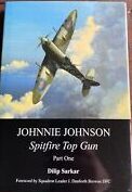 Johnnie Johnson Spitfire Top Gun Part One by Dilip Sarkar Signed