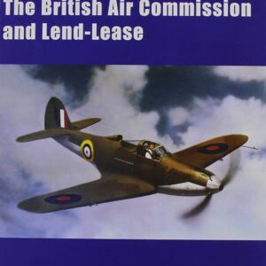 The British Air Commission and Lend Lease by K J Meekcoms