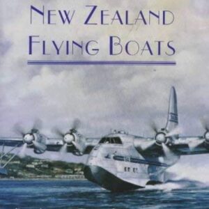 The Golden Age of the New Zealand Flying Boats by Paul Harrison with Brian Lockstone and Andy Anderson