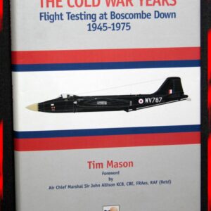 The Cold War Years Flight Testing at Boscombe Down 1945-1975 by Tim Mason