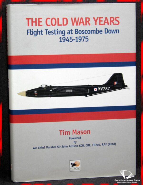 The Cold War Years Flight Testing at Boscombe Down 1945-1975 by Tim Mason