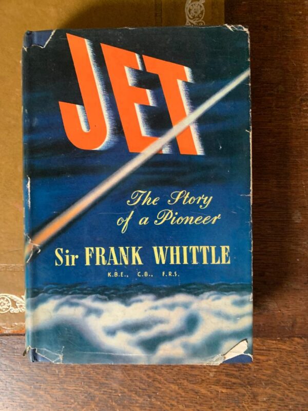 Jet The Story of a Pioneer by Sir Frank Whittle K.B.E, C.B, F.R.S