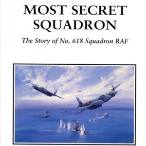 A Most Secret Squadron -The Story of No 618 Squadron RAF by Des Curtis DFC - Signed by the Author