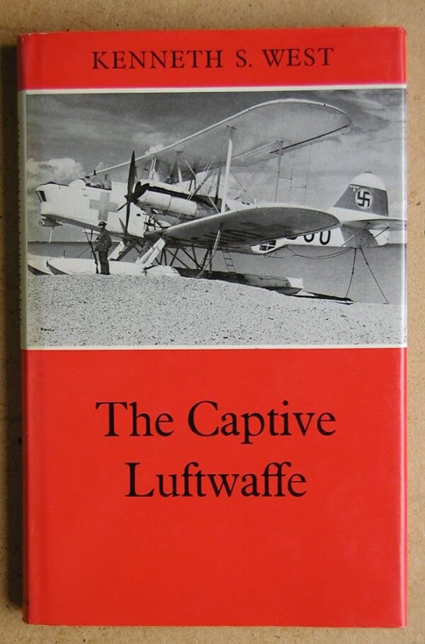 The Captive Luftwaffe by Kenneth S West